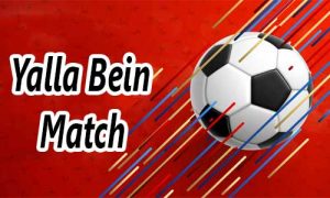 بين ماتش | Yalla Bein Match | مشاهدة المباريات بث مباشر جوال