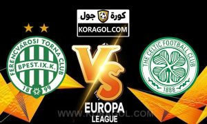 مشاهدة مباراة سيلتك و فرينكفاروزي بث مباشر Celtic vs Ferencváros