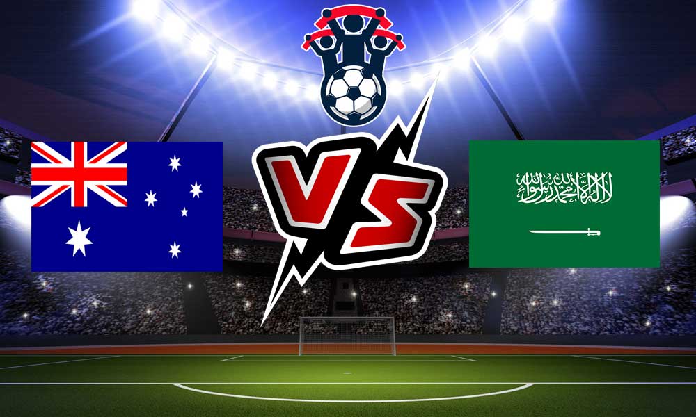 مشاهدة مباراة أستراليا و السعودية بث مباشر Australia vs Saudi Arabia