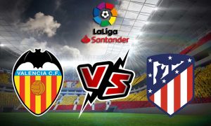 مشاهدة مباراة فالنسيا و أتلتيكو مدريد بث مباشر Valencia vs Atlético Madrid