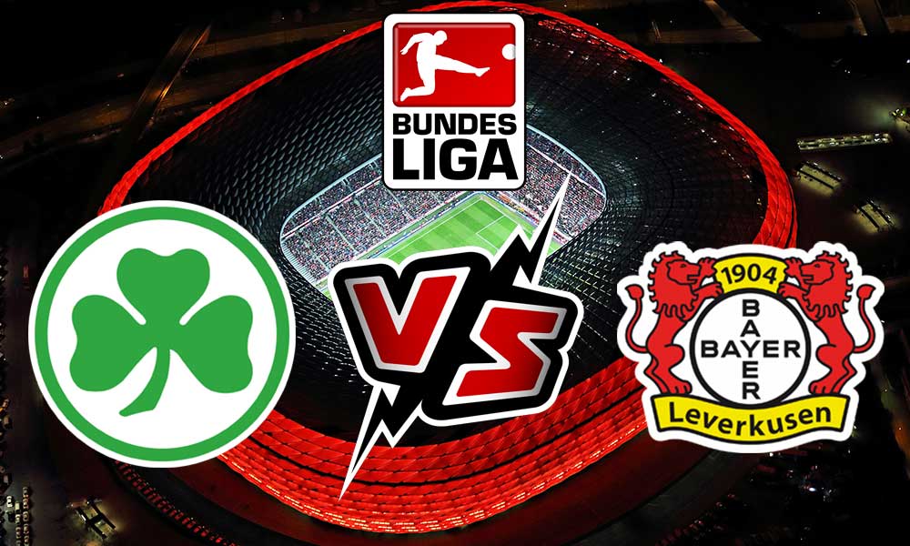 مشاهدة مباراة باير ليفركوزن و غرويتر فورت بث مباشر Bayer Leverkusen vs Greuther Fürth